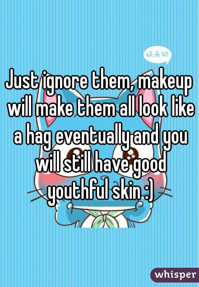 Just ignore them, makeup will make them all look like a hag eventually and you will still have good youthful skin :)