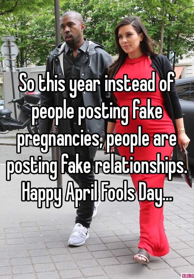 So this year instead of people posting fake pregnancies, people are posting fake relationships. 
Happy April Fools Day...