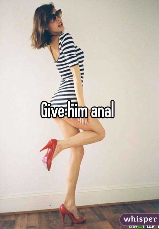 Give him anal 