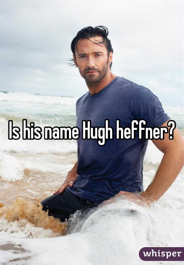 Is his name Hugh heffner?