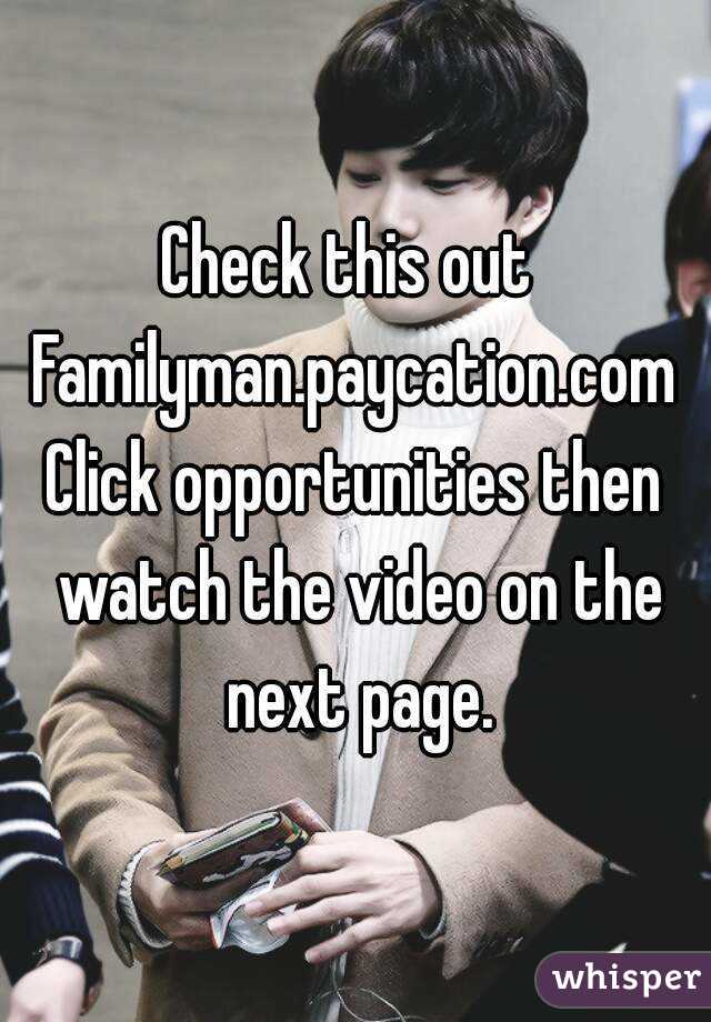 Check this out 
Familyman.paycation.com
Click opportunities then watch the video on the next page.