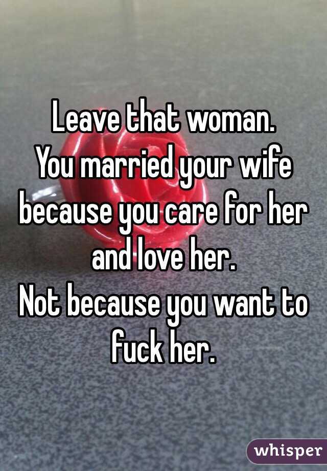 Leave that woman.
You married your wife because you care for her and love her.
Not because you want to fuck her.