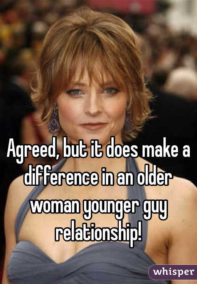 Agreed, but it does make a difference in an older woman younger guy relationship!