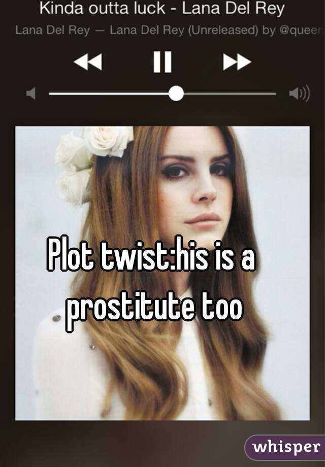 Plot twist:his is a prostitute too