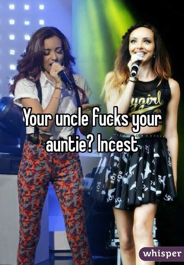 Your uncle fucks your auntie? Incest