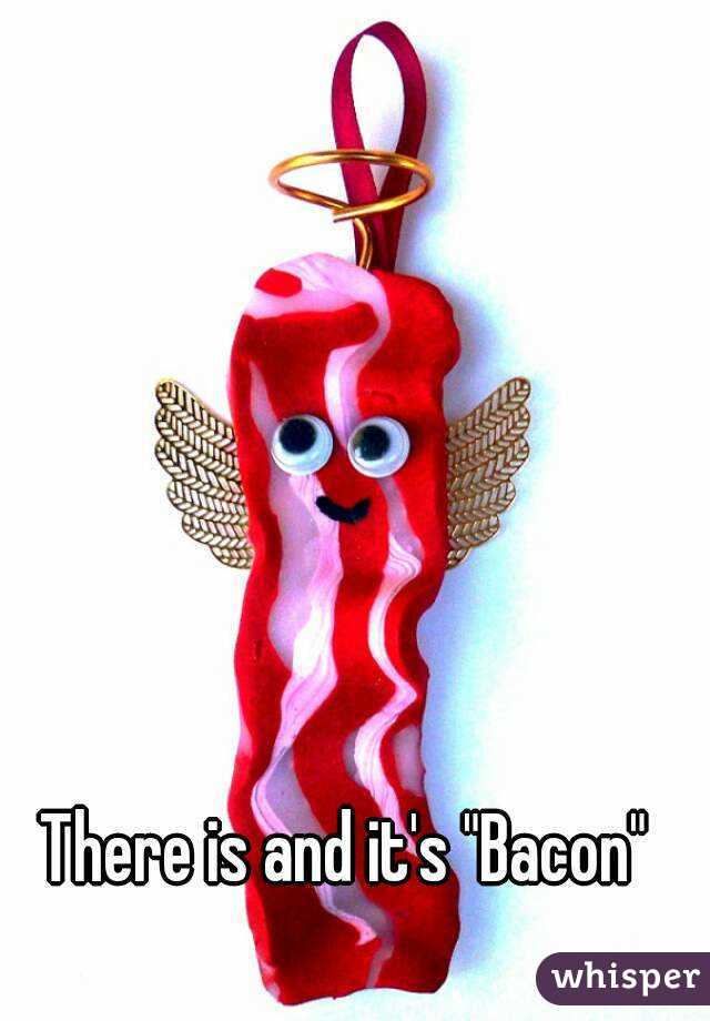 There is and it's "Bacon"