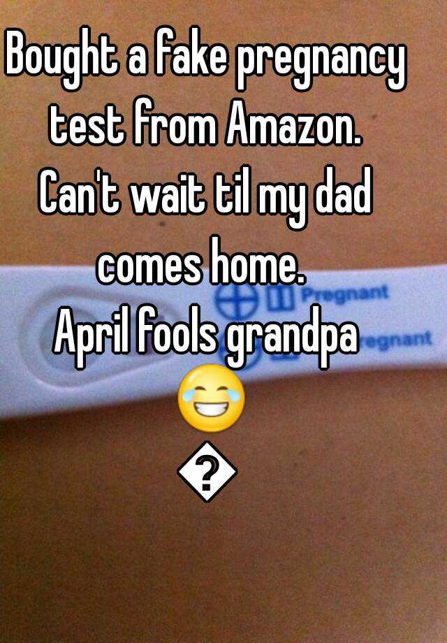 Bought a fake pregnancy test from Amazon. 
Can't wait til my dad comes home.  
April fools grandpa 😂😂