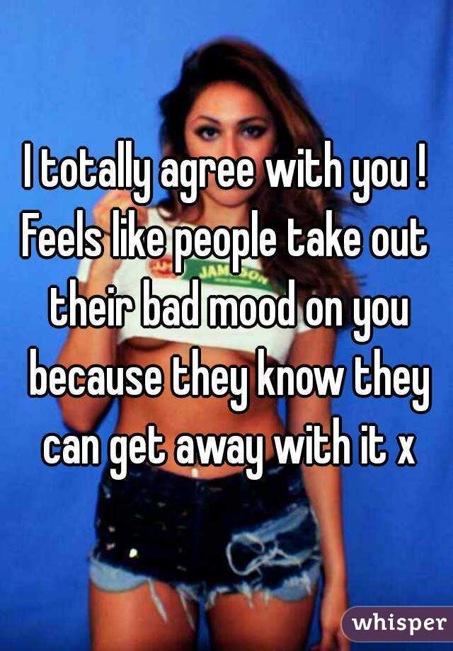 I totally agree with you !
Feels like people take out their bad mood on you because they know they can get away with it x