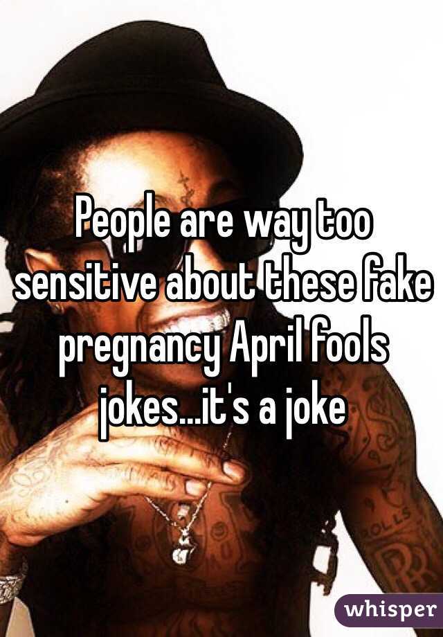People are way too sensitive about these fake pregnancy April fools jokes...it's a joke 