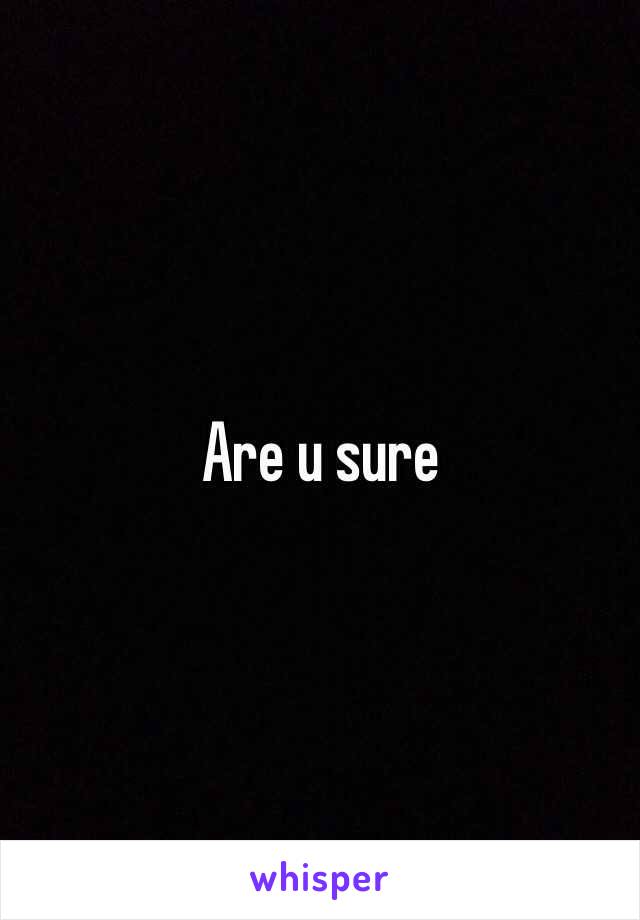 Are u sure 