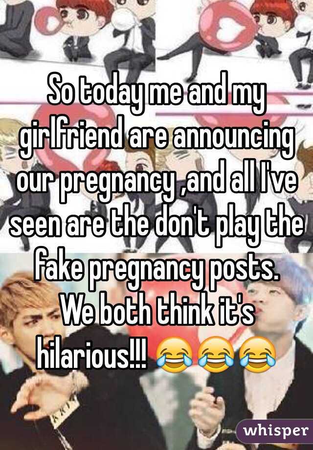 So today me and my girlfriend are announcing our pregnancy ,and all I've seen are the don't play the fake pregnancy posts.
We both think it's hilarious!!! 😂😂😂