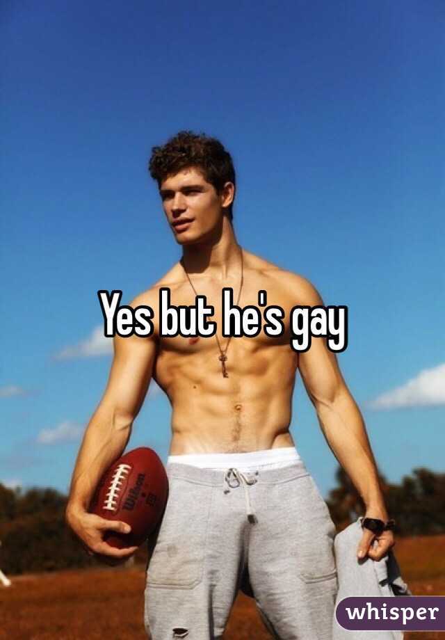 Yes but he's gay 