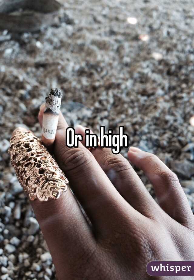 Or in high 