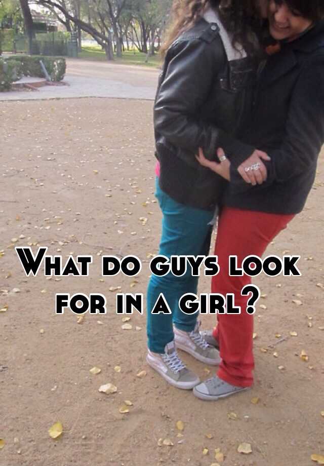 what-do-guys-look-for-in-a-girl