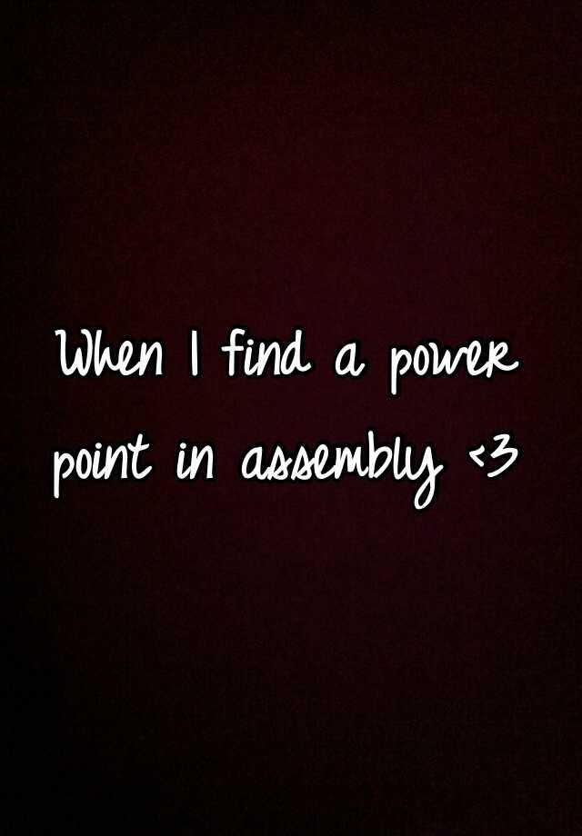 when-i-find-a-power-point-in-assembly