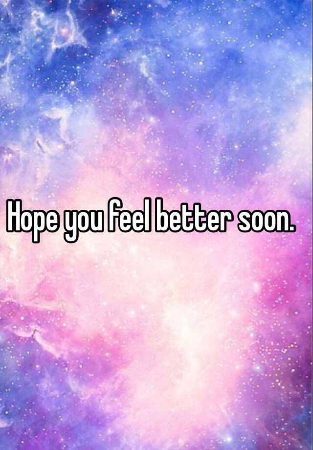 I Hope You Feel Better Meaning In English