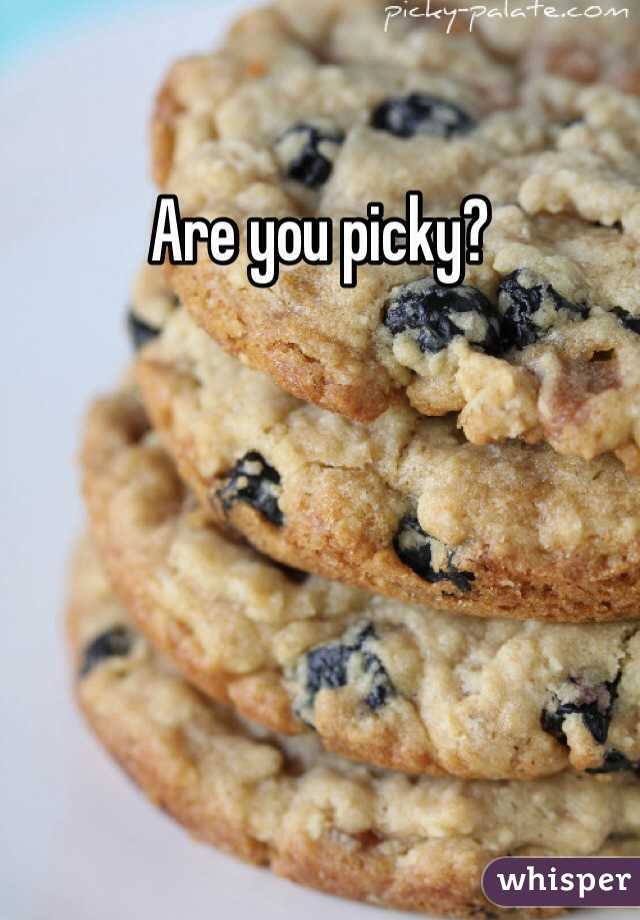 Are you picky?