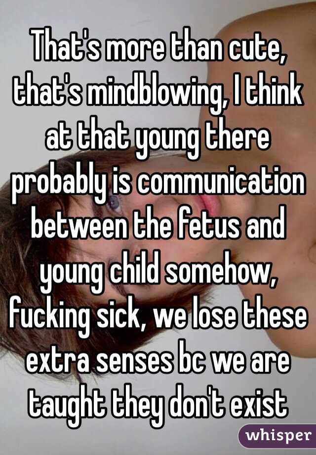 That's more than cute, that's mindblowing, I think at that young there probably is communication between the fetus and young child somehow, fucking sick, we lose these extra senses bc we are taught they don't exist 