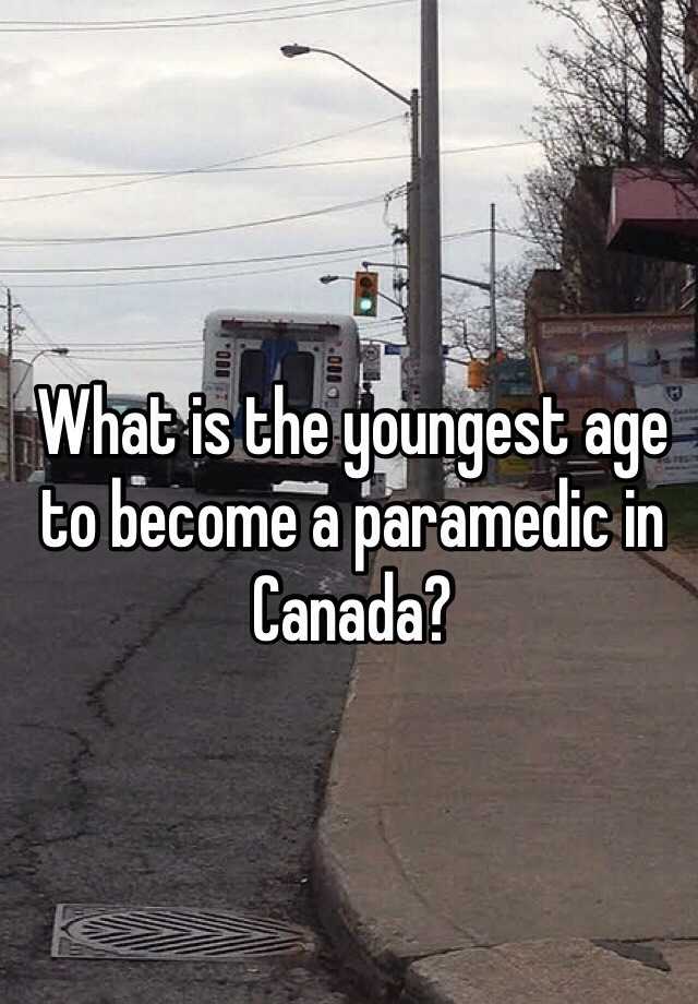 what-is-the-youngest-age-to-become-a-paramedic-in-canada