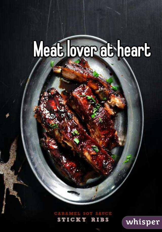 Meat lover at heart