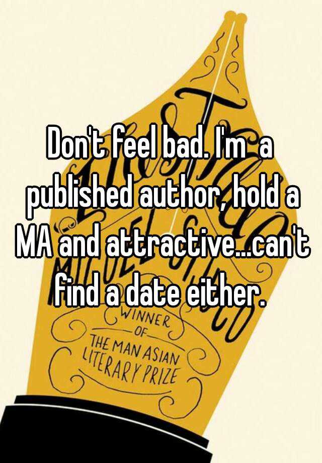 don-t-feel-bad-i-m-a-published-author-hold-a-ma-and-attractive-can