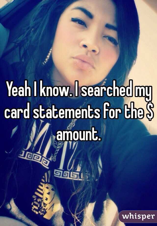 Yeah I know. I searched my card statements for the $ amount.