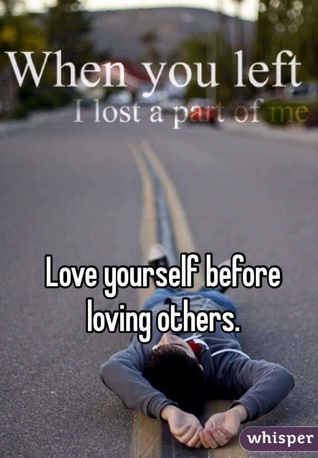 Love yourself before loving others. 