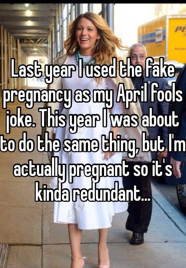 Last year I used the fake pregnancy as my April fools joke. This year I was about to do the same thing, but I'm actually pregnant so it's kinda redundant... 