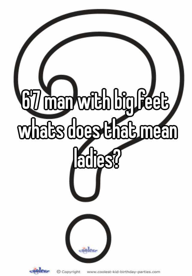 6-7-man-with-big-feet-whats-does-that-mean-ladies