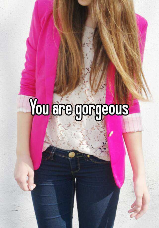 you-are-gorgeous