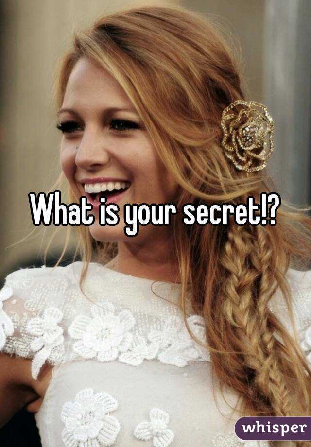 What Is Your Secret