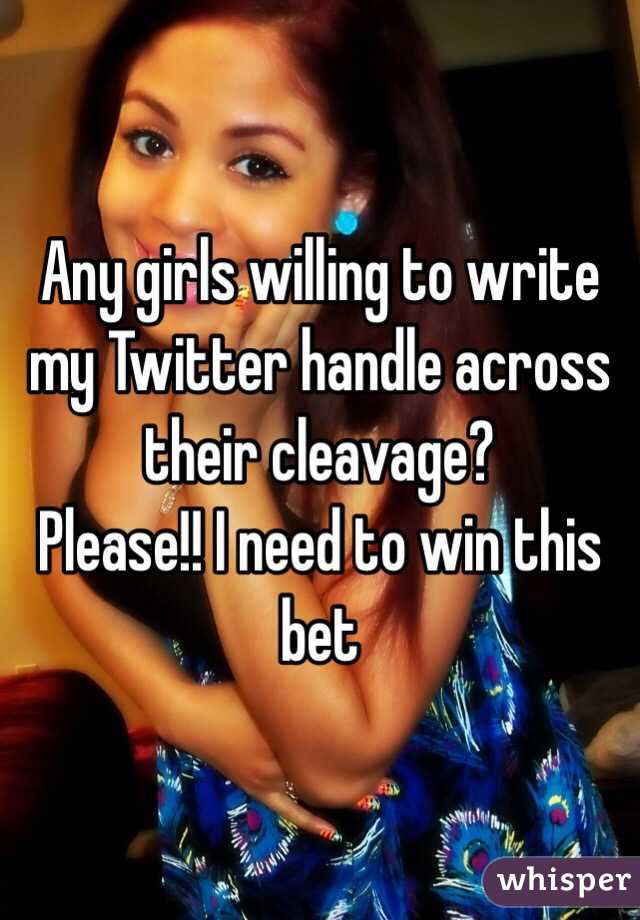 Any girls willing to write my Twitter handle across their cleavage?
Please!! I need to win this bet