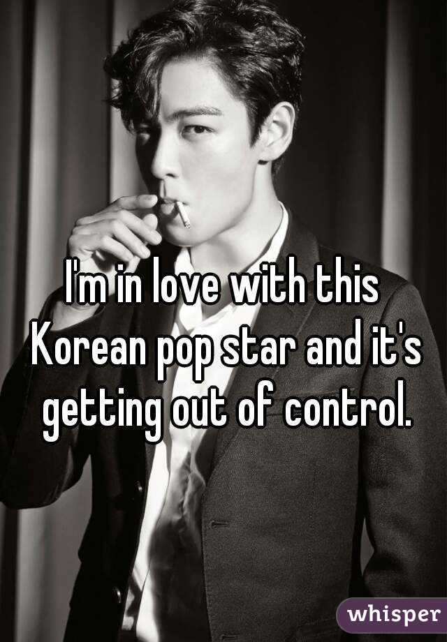 I'm in love with this Korean pop star and it's getting out of control.
