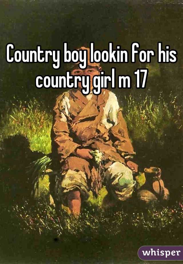 Country boy lookin for his country girl m 17