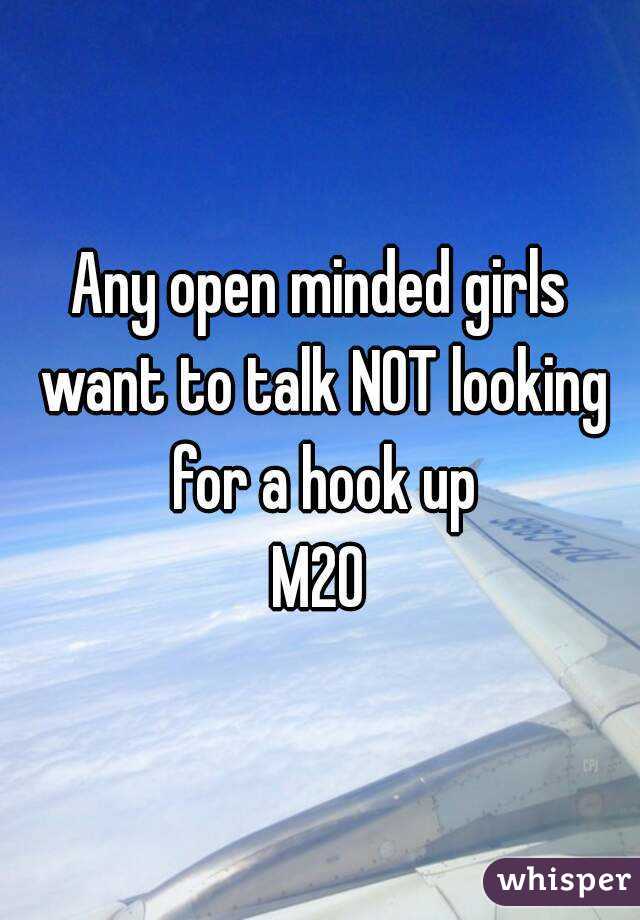 Any open minded girls want to talk NOT looking for a hook up
M20