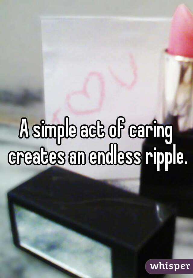 A simple act of caring creates an endless ripple.