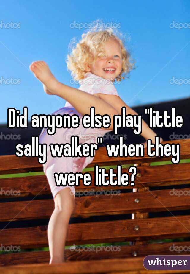 Did anyone else play "little sally walker" when they were little? 