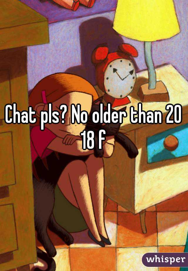 Chat pls? No older than 20
18 f