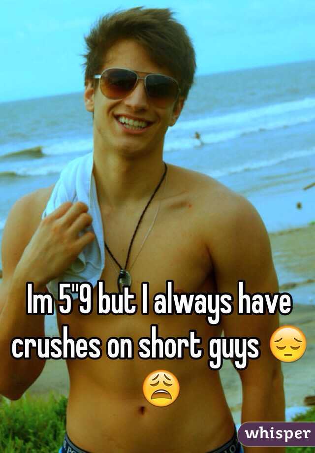 Im 5"9 but I always have crushes on short guys 😔😩