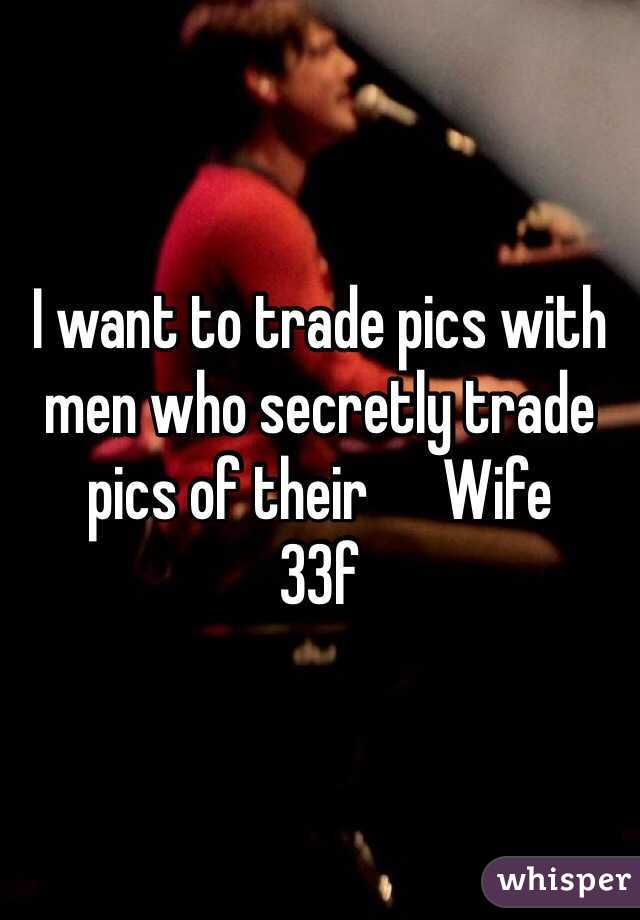 I want to trade pics with men who secretly trade pics of their      Wife
33f