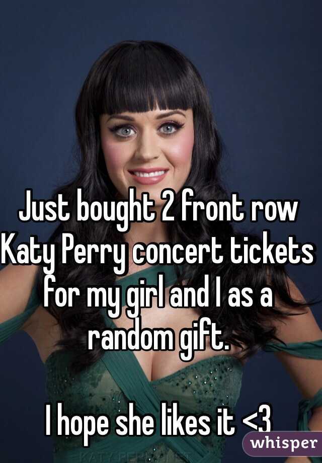 Just bought 2 front row Katy Perry concert tickets for my girl and I as a random gift.

I hope she likes it <3