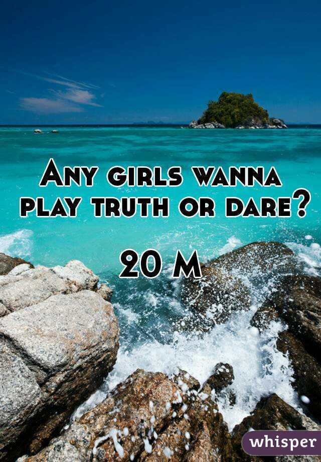 Any girls wanna play truth or dare?

20 M