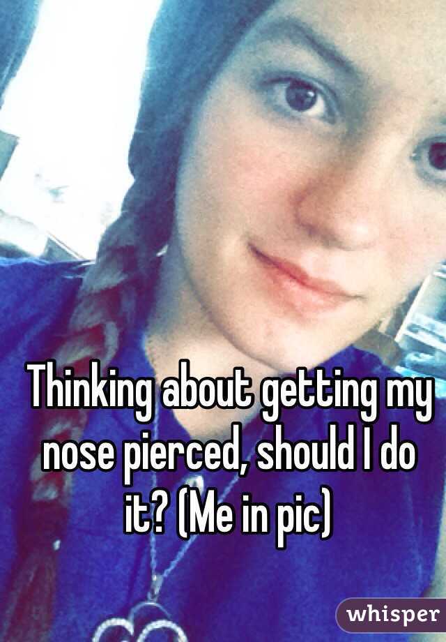 Thinking about getting my nose pierced, should I do it? (Me in pic)