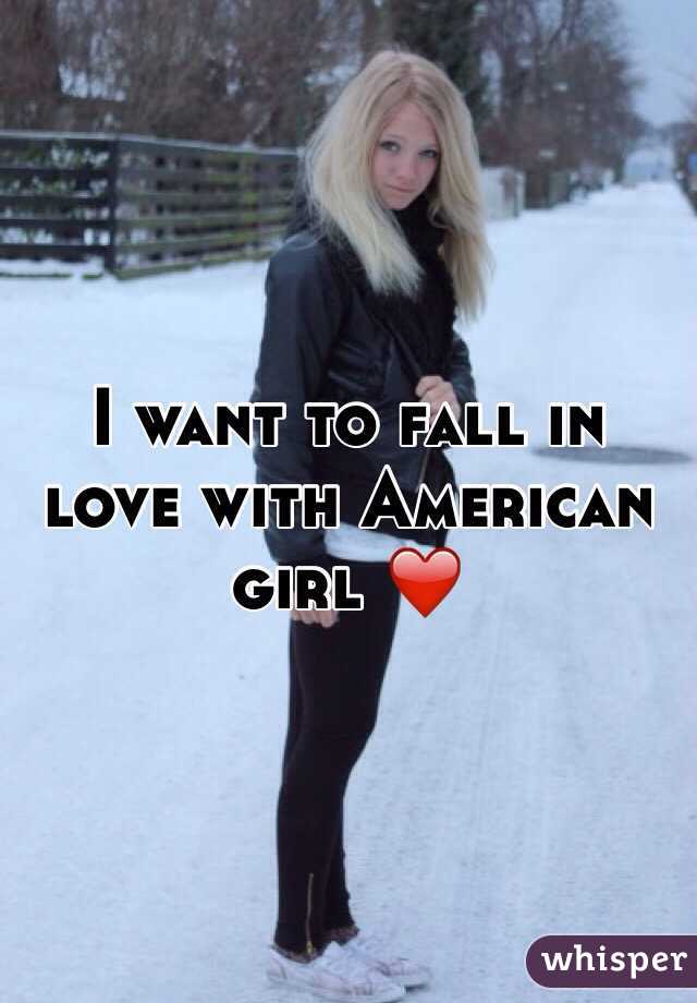 I want to fall in love with American girl ❤️