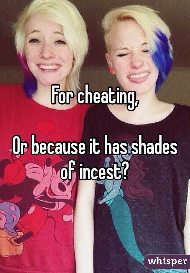For cheating,

Or because it has shades of incest?