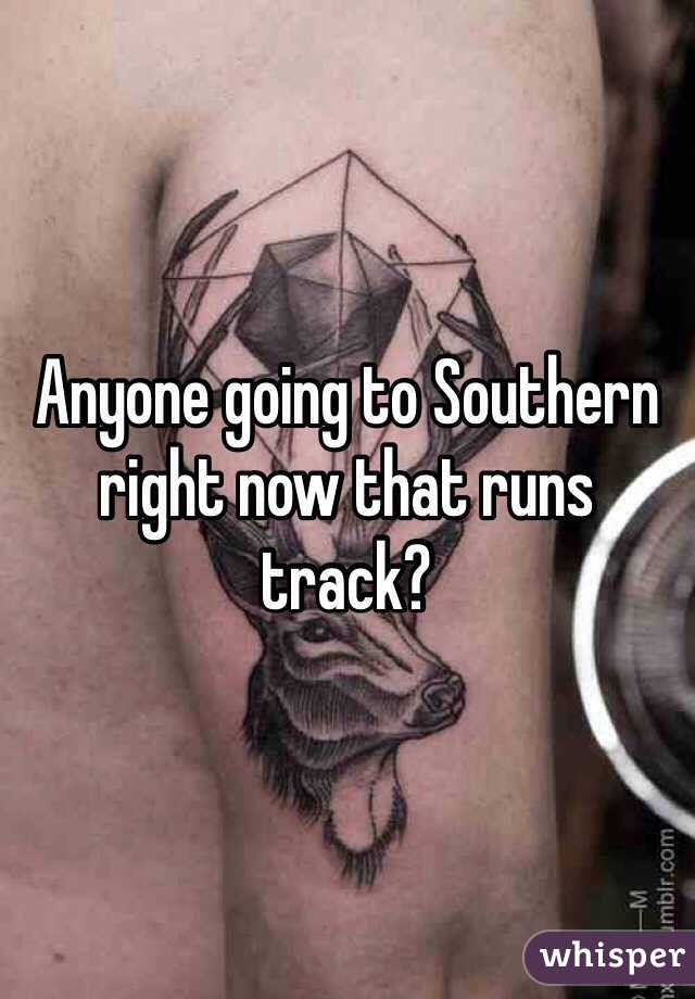 Anyone going to Southern right now that runs track?