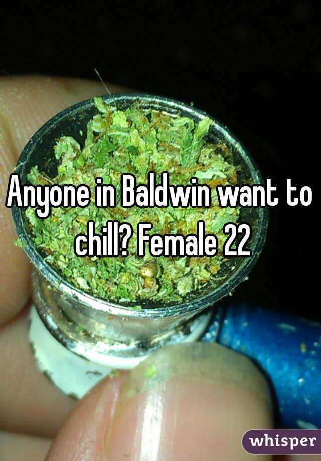 Anyone in Baldwin want to chill? Female 22