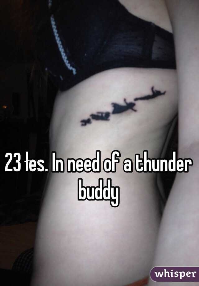 23 łes. In need of a thunder buddy 