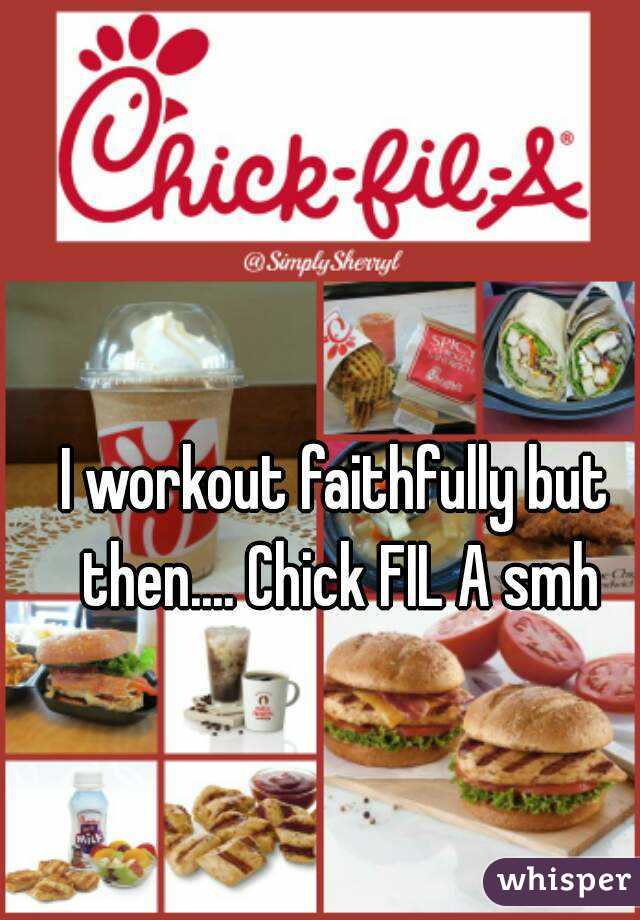 I workout faithfully but then.... Chick FIL A smh