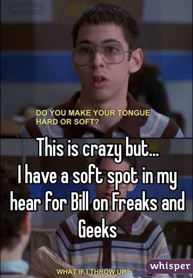 This is crazy but...
I have a soft spot in my hear for Bill on Freaks and Geeks
